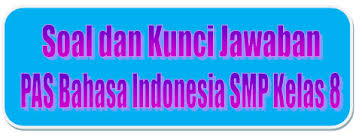 Soal Dan Kunci Jawaban Pas Bahasa Indonesia Smp Kelas 8 Kurikulum 2013 Tahun Pelajaran 2019 2020 Didno76 Com