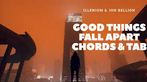 It became illenium's first top ten hit on the us dance/electronic songs chart, peaking at number 4. Illenium Jon Bellion Good Things Fall Apart Chords Guitartwitt