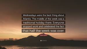 Check spelling or type a new query. Middle Of The Work Week Quotes Walter Moers Quote Wednesdays Were The Best Thing About Atlantis Dogtrainingobedienceschool Com