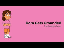 Dora Gets Grounded The Complete Series Youtube Dora Completed Series