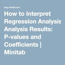 How To Interpret Regression Analysis Results P Values And Coefficients Minitab Regression Analysis P Value Regression