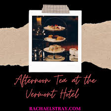 Afternoon Tea At The Vermont Hotel Rachael S Thoughts