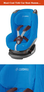 Maxi Cosi Tobi Car Seat Summer Cover Blue Maxi Cosi Summer Cover Perfect Hot Weather Solution For Cool Little Customers Car Seats Maxi Cosi Baby Car Seats