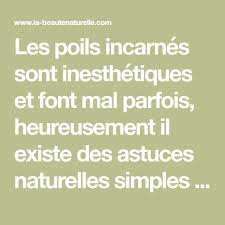 Les Poils Incarnes Sont Inesthetiques Et Font Mal Parfois Heureusement Il Existe Des Astuces Naturelles Simples Et Efficaces Pour Evi Beauty Hacks Health Tips