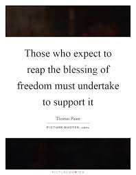 Those Who Expect To Reap The Blessing Of Freedom Must Undertake Picture Quotes