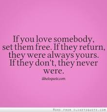 If You Love Somebody Set Them Free If They Return They Were Always Yours If They Don T They Never Wer When You Love Somebody Life Lesson Quotes Always You