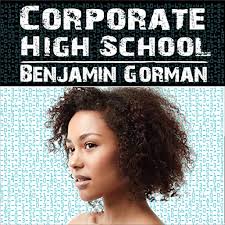 Corporate High School Audiobook by Benjamin Gorman