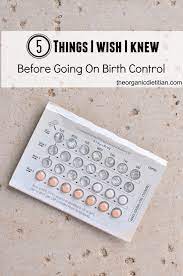 5 Things I Wish I Knew Before Going On Birth Control Pills - The Organic  Dietitian