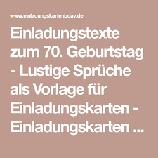 Einladungstexte Zum 70 Geburtstag Lustige Spruche Als Vorlage Fur Einladungskarten Einladungskarten Geburt Einladung Text Einladungstext Geburtstag Lustig