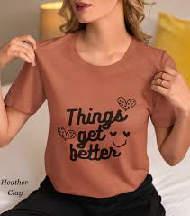 Get Better Tshirt, Supported Shirt, Short Tee, Gift for Her, Him, Unisex  Tshirt, Things Get Better Shirt, Short Sleeve Tee