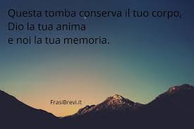Frasi Per Lapidi Cimiteriali I 30 Epitaffi Piu Belli E Commoventi Frasi Brevi