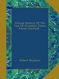 Clinical History Of The Case Of President James Abram Garfield...: Reyburn,  Robert: Amazon.com: Books