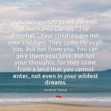 We did not find results for: I Always Quoted To My Parents From Kahlil Gibran The Prophet Your Idlehearts