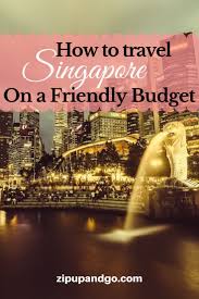 Visit Singapore On A Friendly Budget Zip Up And Go Singapore Travel Visit Singapore Travel Destinations Asia