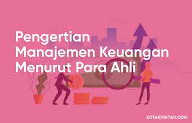 Pengertian Manajemen Keuangan Menurut Para Ahli Keuangan Penganggaran Perencanaan
