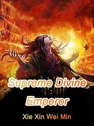 He's the yound master of top family in … Amazon Com Supreme Divine Emperor Volume 2 Ebook Xinweimin Xie Novel Babel Kindle Store