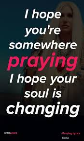 Kesha Praying Kesha Really Outdid Herself With This One Such A Beautiful Song Kesha Praying Lyrics Kesha Lyrics Song Quotes