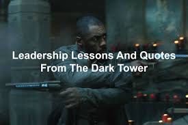 Maybe you would like to learn more about one of these? Leadership Lessons And Quotes From The Dark Tower