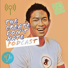 Ep 4 Mindset and life with Alex Loh by The Create Don't Hate Podcast