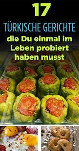 17 turkische gerichte die du einmal im leben probiert haben musst turkische gerichte einfache gerichte turkisches essen rezepte