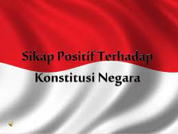 Suatu konstitusi yang tidak memuat jaminan perlindungan negara terhadap hak asasi 26djokosutono, hukum tata negara, dihimpun harun alrasid,. Sikap Positif Terhadap Konstitusi Negara Kelpmpok 6