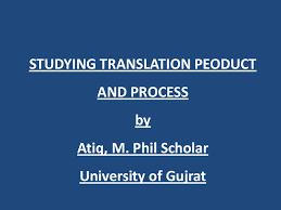 Maybe you would like to learn more about one of these? Ppt Studying Translation Peoduct And Process Atiq Khan Academia Edu