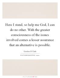 Here I Stand So Help Me God I Can Do No Other With The Picture Quotes