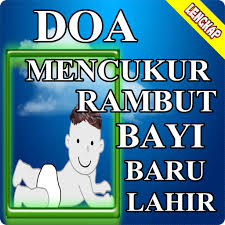 Tak cukup bahagia, sebuah keluarga pastinya mengharapkan adanya kebaikan bagi si bayi yang baru lahir sehingga ia dapat menjadi anak yang sholeh dan membawa. Doa Mencukur Rambut Bayi Baru Lahir Google Play DÉ™ TÉ™tbiqlÉ™r