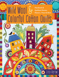 Applique floral vine wall quilt pattern with easy patchwork and pretty applique posies all around. Wild Wool Colorful Cotton Quilts Patchwork Applique Houses Flowers Vines More Kaprow Erica 9781617458460 Amazon Com Books
