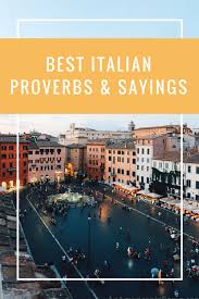 Italian vocabulary phrases and more information about the culture and language in general. Best Italian Proverbs An American In Rome