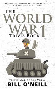 The world's largest collection of world war i trivia quizzes in the history category. The World War 1 Trivia Book Interesting Stories And Random Facts From The First World War 6 Trivia War Books Amazon Co Uk O Neill Bill 9781076800817 Books