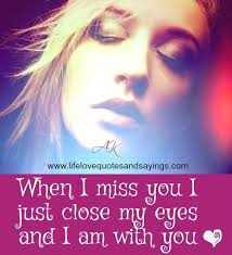 When I Miss You I Just Close My Eyes Pin By Gracia Estrada On You And I When I Miss You I Miss You Me Quotes