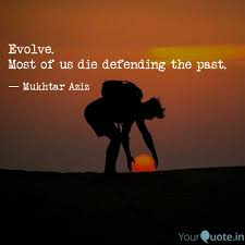It has been bookmarked 5 times by our users. Evolve Most Of Us Die De Quotes Writings By Mukhtar Aziz Yourquote