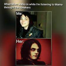 Haha The Meaning Of Mama Is Really Good But It S Concerning At First Listen I Can Confirm That Emo Band Memes My Chemical Romance Funny Emo
