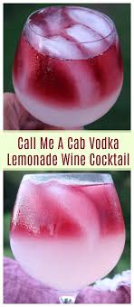 Call Me A Cab Vodka Lemonade Wine Cocktail Wine Cocktails Are Refreshing And Oh So Delicious In 2020 Wine Cocktail Recipes Vodka Lemonade Refreshing Summer Cocktails