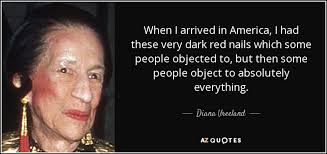 Diana Vreeland Quote When I Arrived In America I Had These Very Dark Nail memes nail quotes polish memes love nails how to do nails pretty nails just in case just for you e cards.