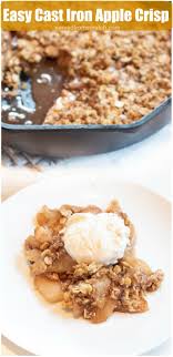Easy Cast Iron Apple Crisp Recipe In 2020 Yummy Food Dessert Desserts Apple Recipes