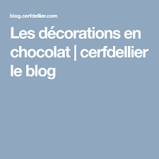 Les Decorations En Chocolat Cerfdellier Le Blog Decoration Chocolat Chocolat Deco Chocolat