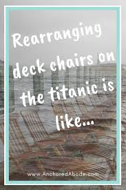 Rearranging Deck Chairs The Abode Down The Road Bible Encouragement Christian Bloggers Bible Devotions