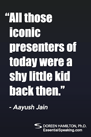 10 anxiety management techniques to use when giving a presentation. All Those Iconic Presenters Of Today Were A Shy Little Kid Back Then Aayush Jain Speak Quotes Public Speaking Quotes Quotes