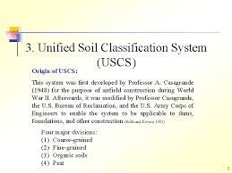 The unified soil classification system (uscs) is a soil classification system used in engineering and geology to describe the texture and grain size of a soil. Iii Soil Classification 1 Outline 1 2 3