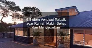 Bayangkan betapa nikmatnya melepas lelah selesai bekerja dan menikmati. Ventilasi Rumah Yang Sehat Merancang Sistem Ventilasi Terbaik Untuk Rumah Modern