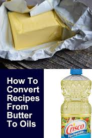 How To Convert Recipes From Butter To Oils