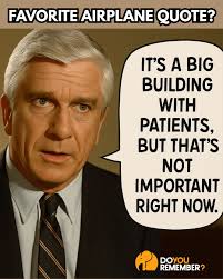 What's your favorite quote from this (or any funny) movie? Rumack: "You'd  better tell the Captain we've got to land as soon as we can. This woman has  to be gotten to