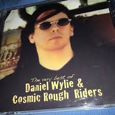 The Very Best Of DANIEL WYLIE & COSMIC ROUGH RIDERS Cd 2007