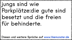 Jungs Sind Wie Parkplatze Die Gute Sind Besetzt Und Die Freien Fur Behinderte Tolle Spruche Und Zitate Auf Www Likemonster De
