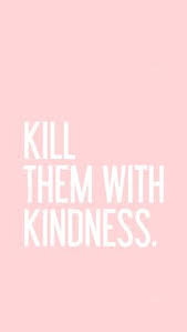Kill Them With Kindness Cute Iphone Wallpaper Tumblr Tumblr Quotes Wallpaper Wallpaper Quotes