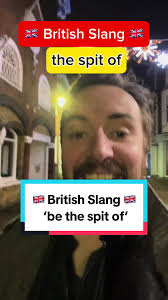 Understand the British Slang 'Be the Spit Of'