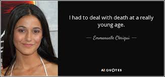 While words can never fully express how much someone means to you, language can still provide comfort, solace, hope, and even inspiration following the death of a loved one. Emmanuelle Chriqui Quote I Had To Deal With Death At A Really Young
