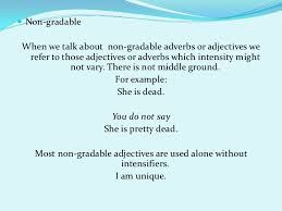 Demanding, requiring a great amount. Gradable Non Gradable Adjectives And Adverbs